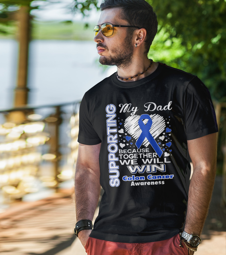 Supporting My Dad Because Together We Will Win Colon Cancer Awareness T-Shirt