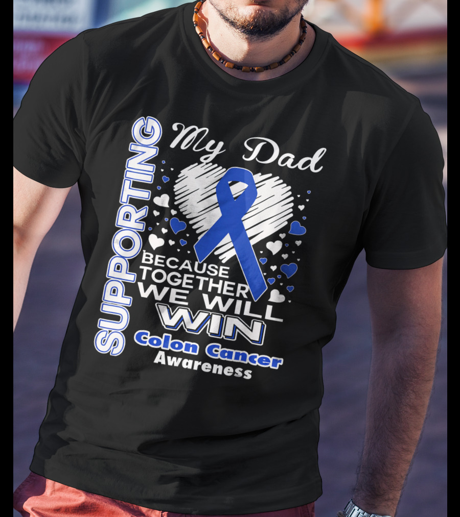 Supporting My Dad Because Together We Will Win Colon Cancer Awareness T-Shirt