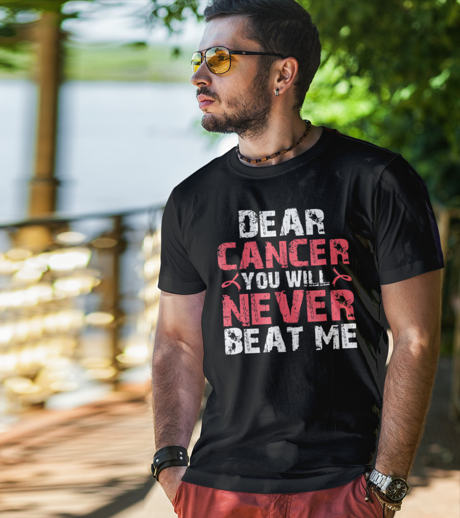 Dear Cancer You Will Never Beat ME T-Shirt