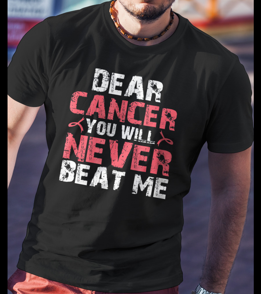 Dear Cancer You Will Never Beat ME T-Shirt