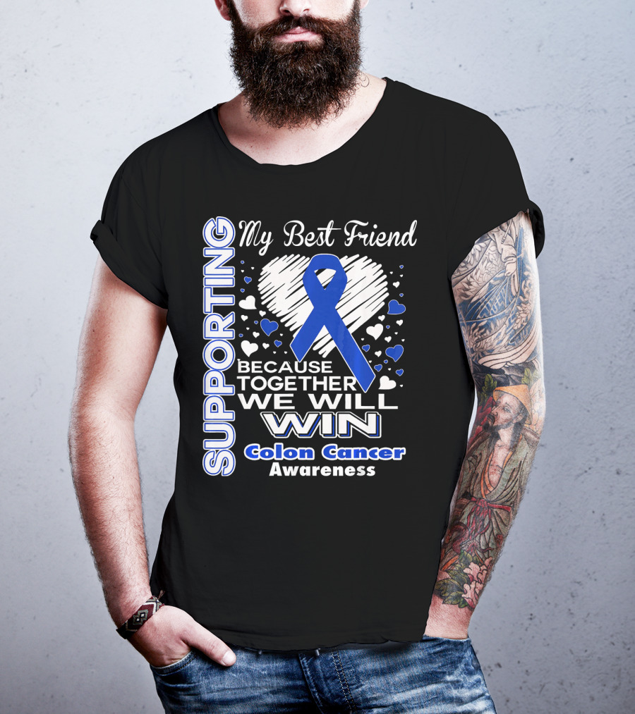 Supporting My Best Friend Colon Cancer Awareness Because Together We Will Win T-Shirt
