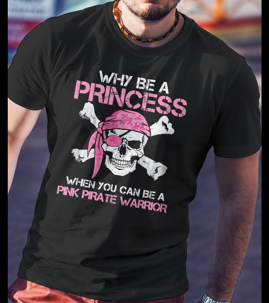 Why Be A Princess When You Can Be A Pink Pirate Warrior T-Shirt