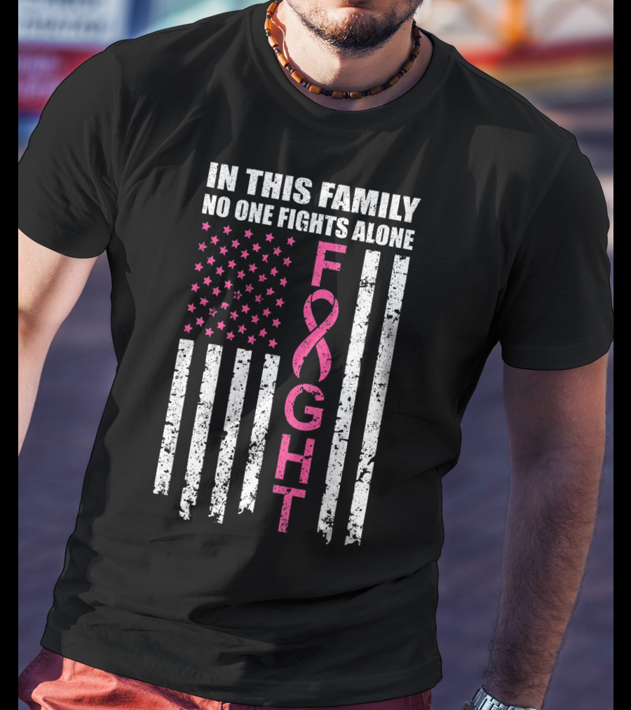 In This Family No One Fights Alone Breast Cancer Awareness Fight Ribbon Flag T-Shirt