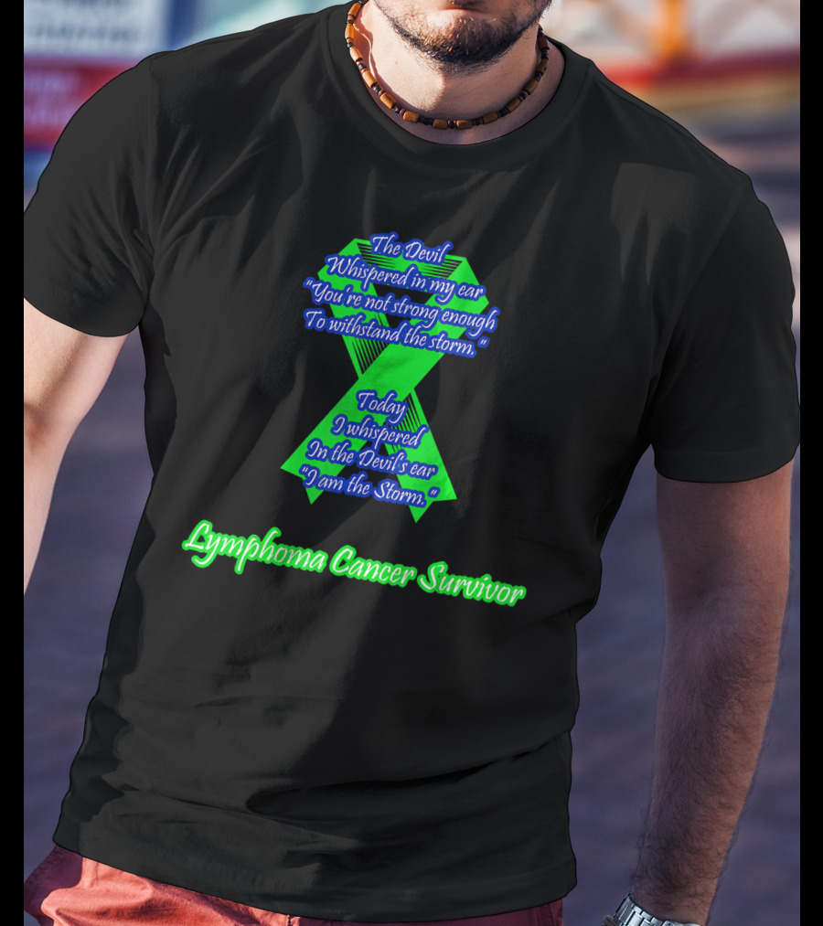 The Devil Whispered You're Not Strong Enough I Am The Storm Lymphoma Cancer Survivor T-Shirt