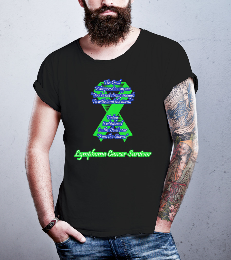 The Devil Whispered You're Not Strong Enough I Am The Storm Lymphoma Cancer Survivor T-Shirt