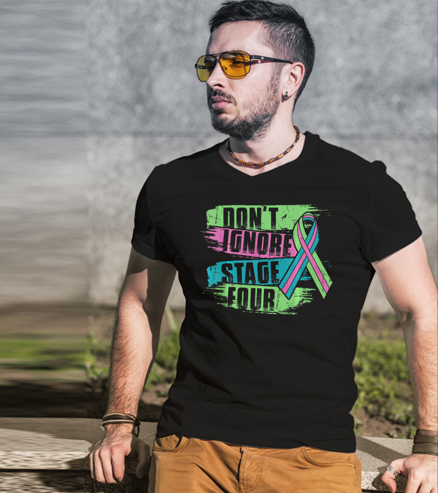 Don't Ignore Stage Four Metastatic Breast Cancer T-Shirt
