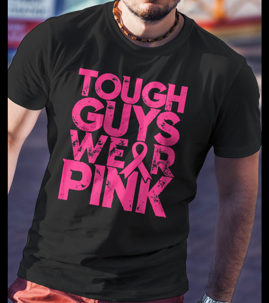 Tough Guys Wear Pink Breast Cancer Awareness T-Shirt
