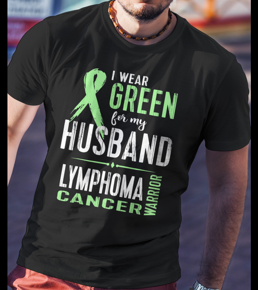 I Wear Green For My Husband Lymphoma Cancer Warrior T-Shirt
