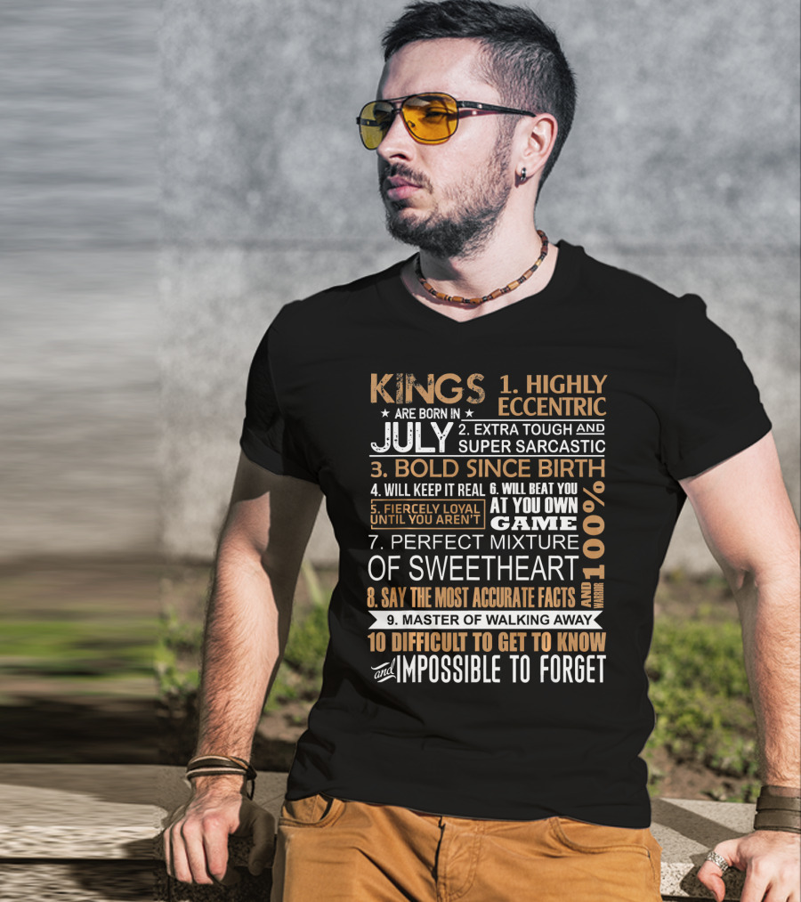 Kings Are Born In July Highly Eccentric Extra Tough Bold Since Birth Fiercely Loyal Impossible To Forget T-Shirt