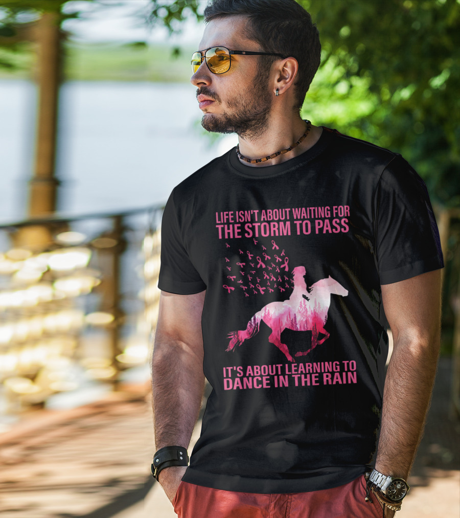 Life Isn't About Waiting For The Storm To Pass Breast Cancer Awareness Dance In The Rain T-Shirt