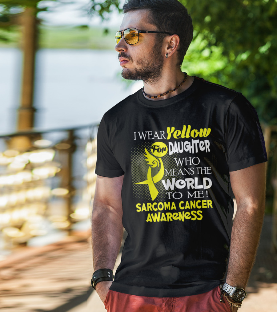 I Wear Yellow For Daughter Who Means The World To Me Sarcoma Cancer Awareness T-Shirt