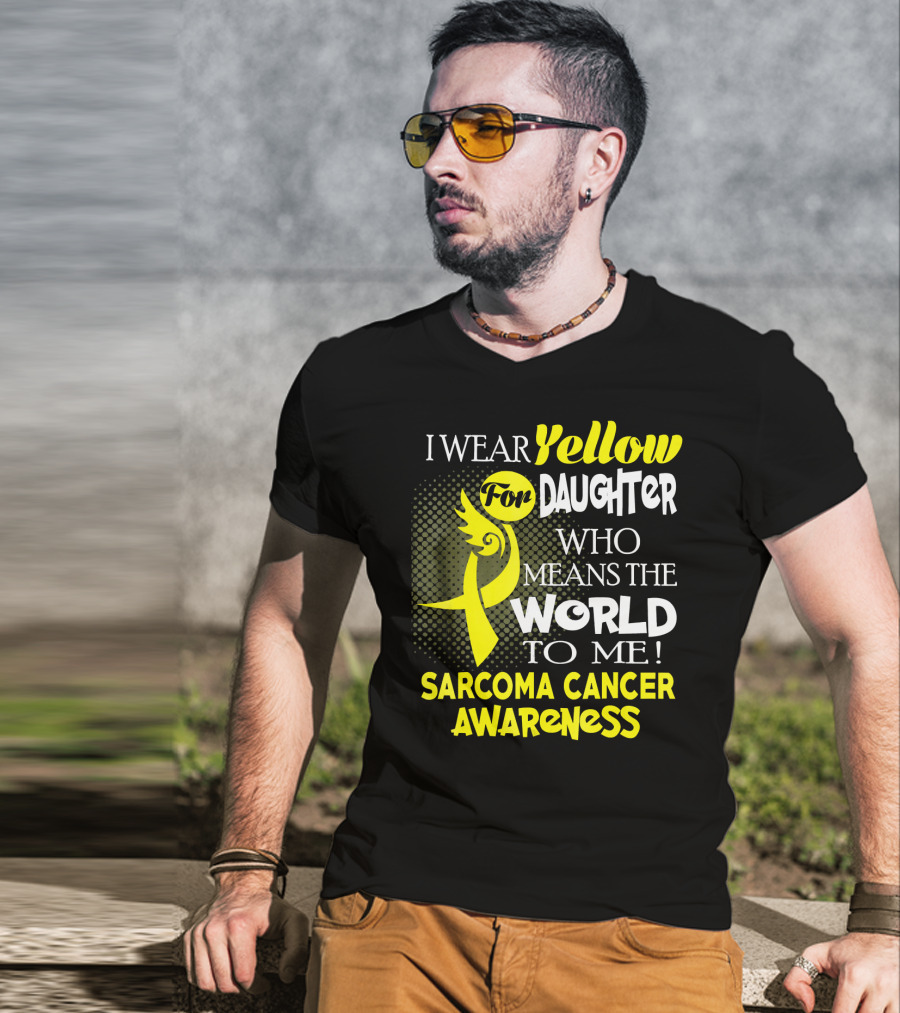 I Wear Yellow For Daughter Who Means The World To Me Sarcoma Cancer Awareness T-Shirt
