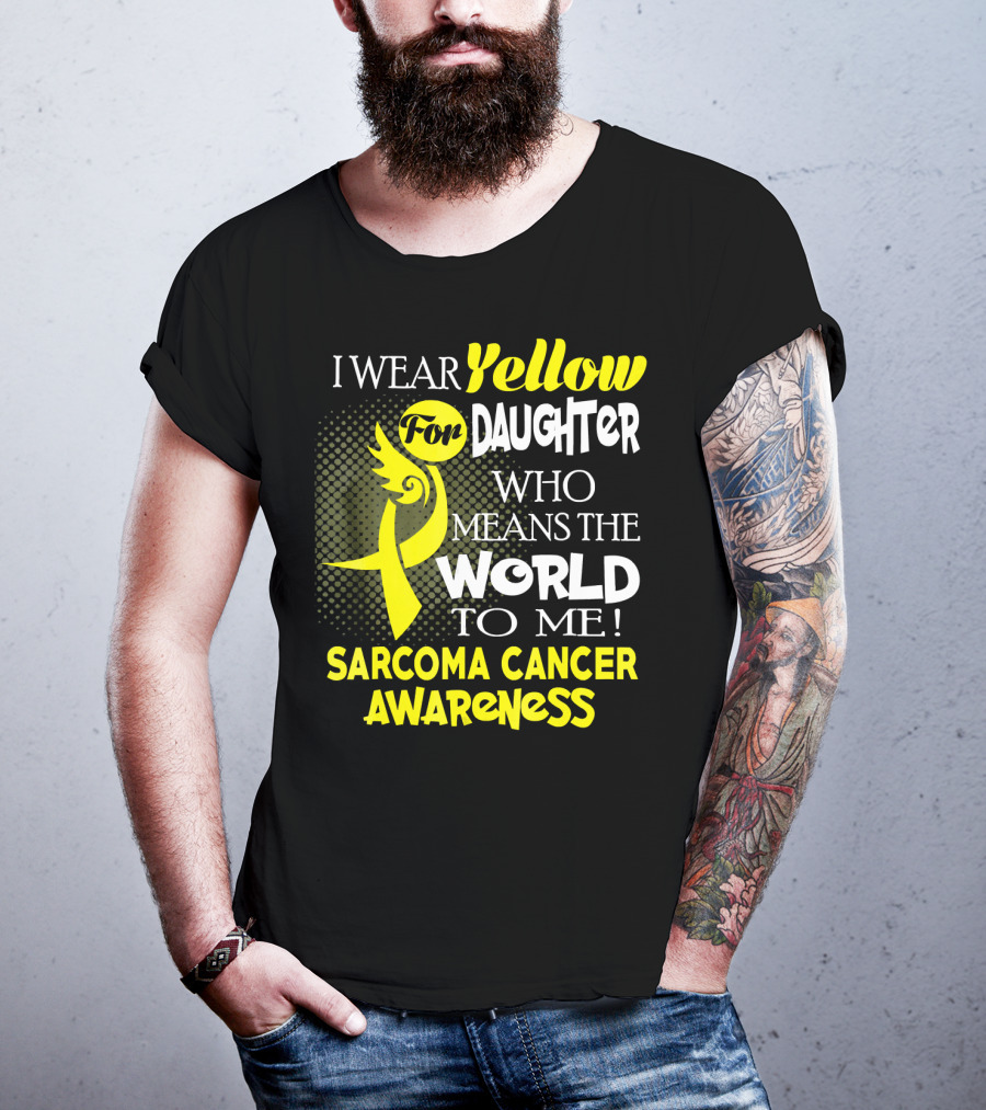 I Wear Yellow For Daughter Who Means The World To Me Sarcoma Cancer Awareness T-Shirt