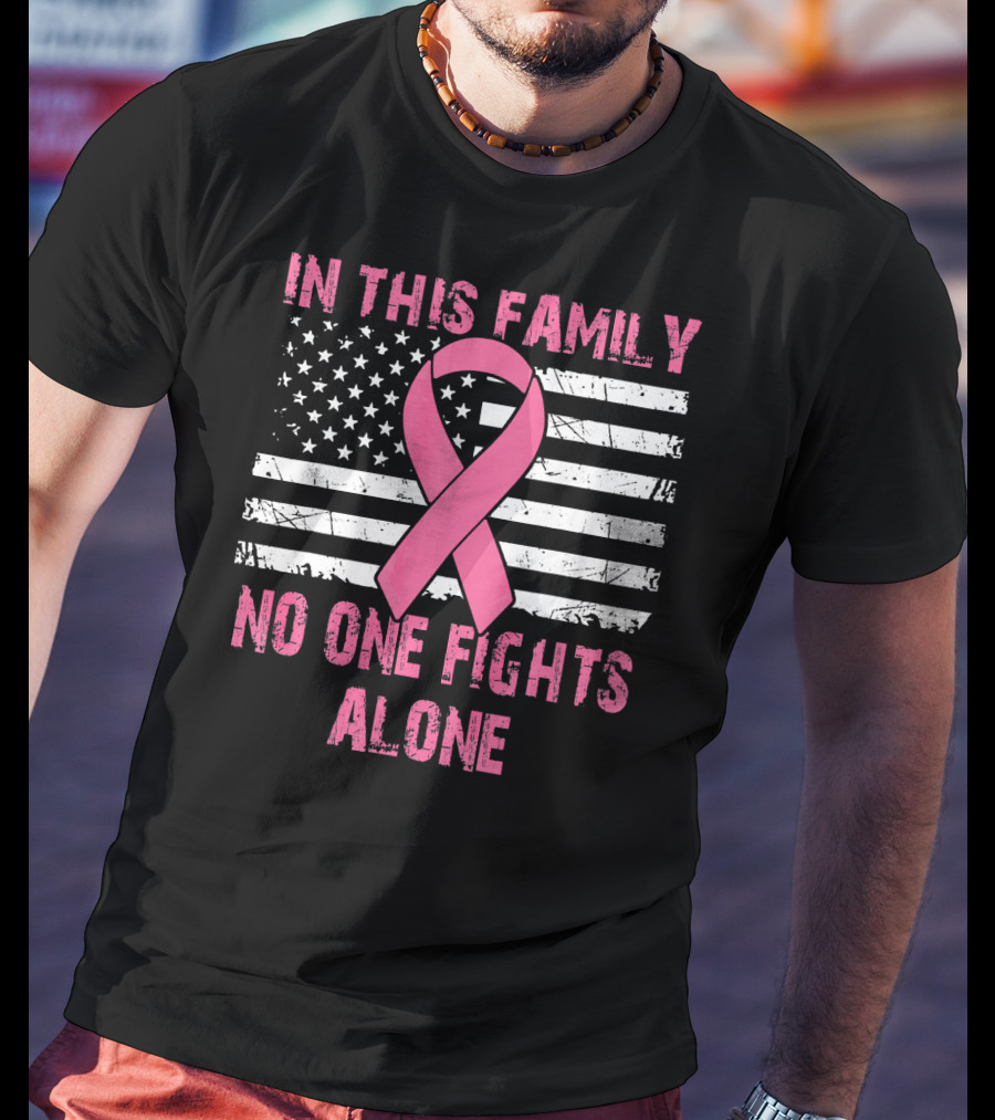 In This Family No One Fights Alone USA Flag Breast Cancer T-Shirt