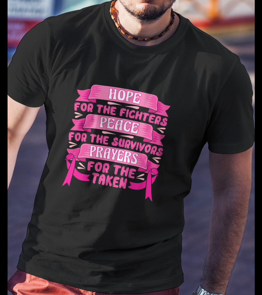 HOPE For The Fighters Peace For The Survivors Prayers For The Taken Pink Ribbon Breast Cancer Awareness T-Shirt