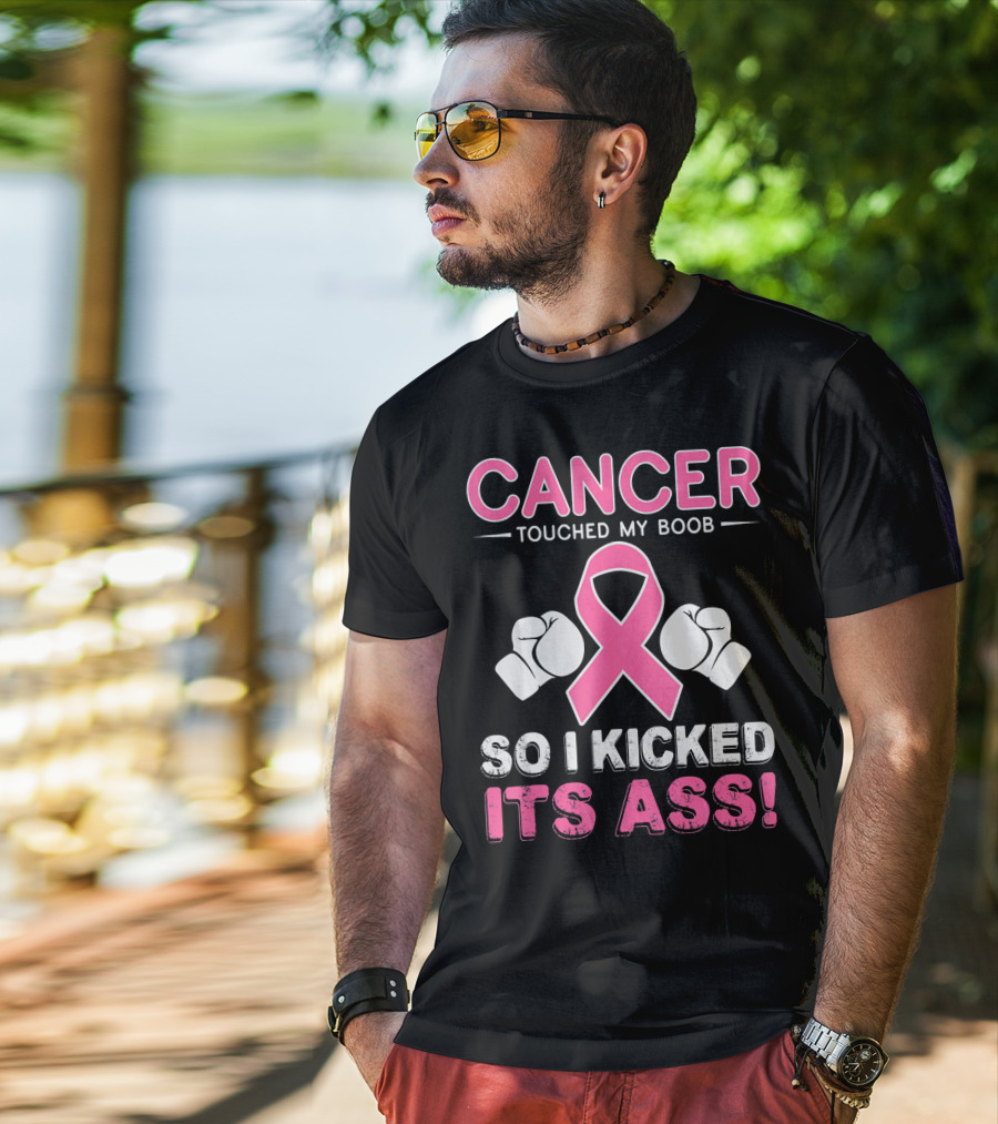 Cancer Touched My Boob So I Kicked Its Ass T-Shirt