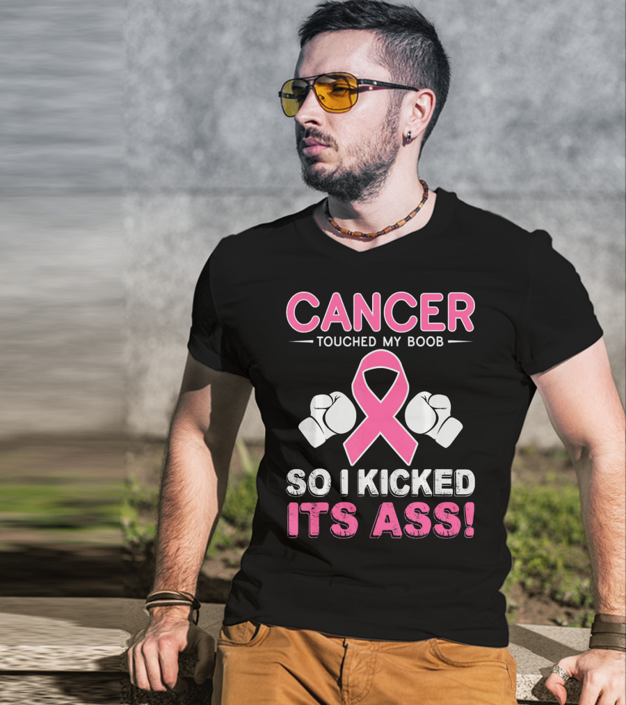 Cancer Touched My Boob So I Kicked Its Ass T-Shirt