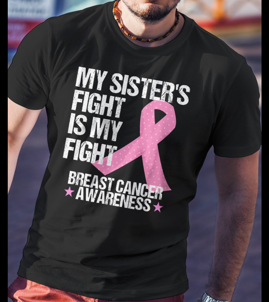 My Sister's Fight Is My Fight Breast Cancer Awareness T-Shirt