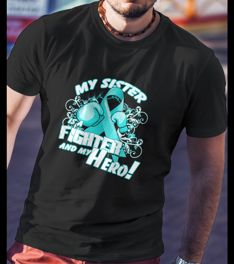 My Sister Teal Ribbon Fighter And My Hero T-Shirt