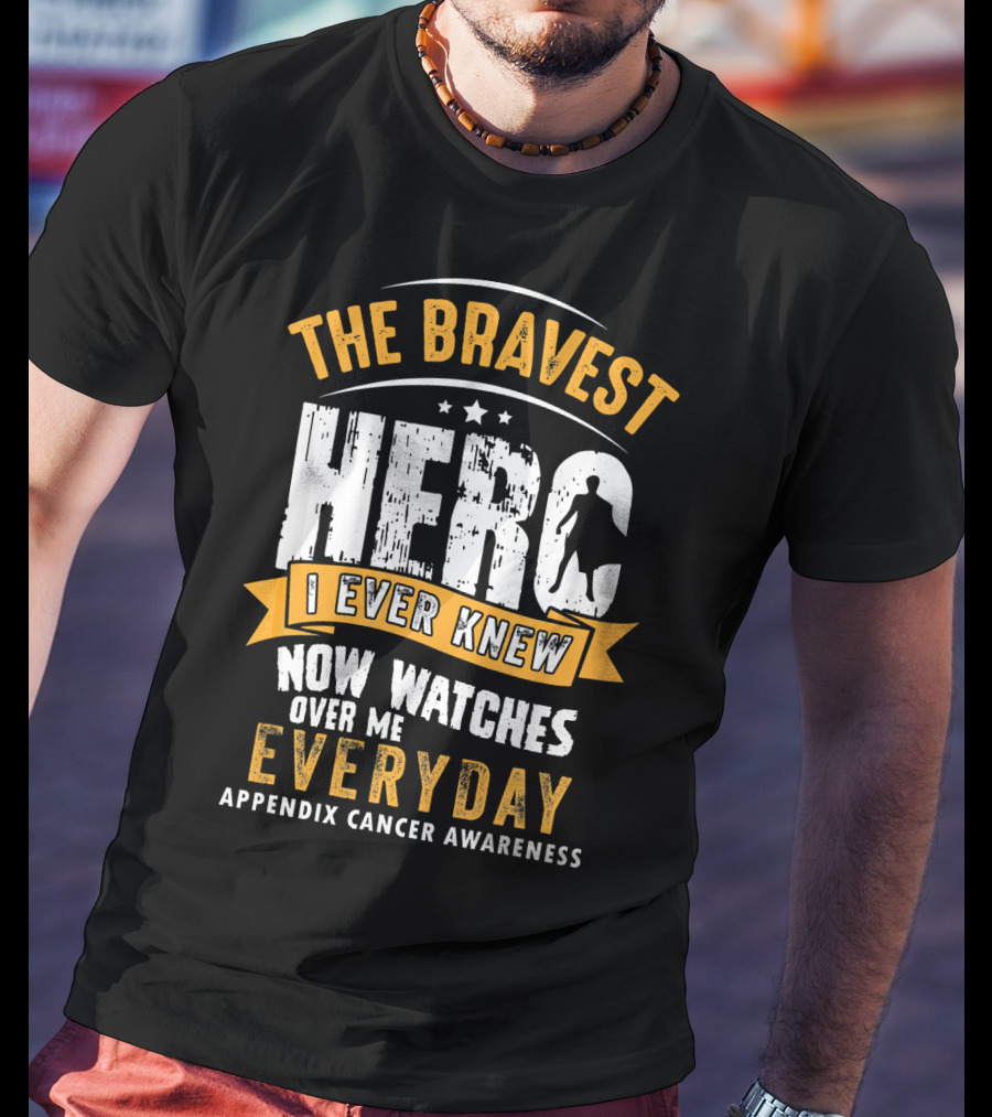 The Bravest Hero I Ever Knew Now Watches Over Me Everyday Appendix Cancer Awareness T-Shirt