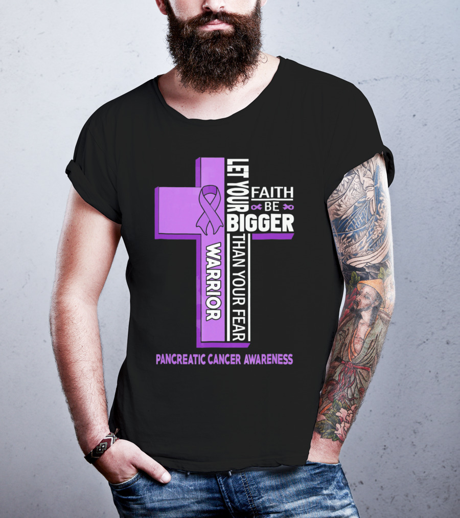 Let Your Faith Be Bigger Than Your Fear Warrior Pancreatic Cancer Awareness Cross T-Shirt