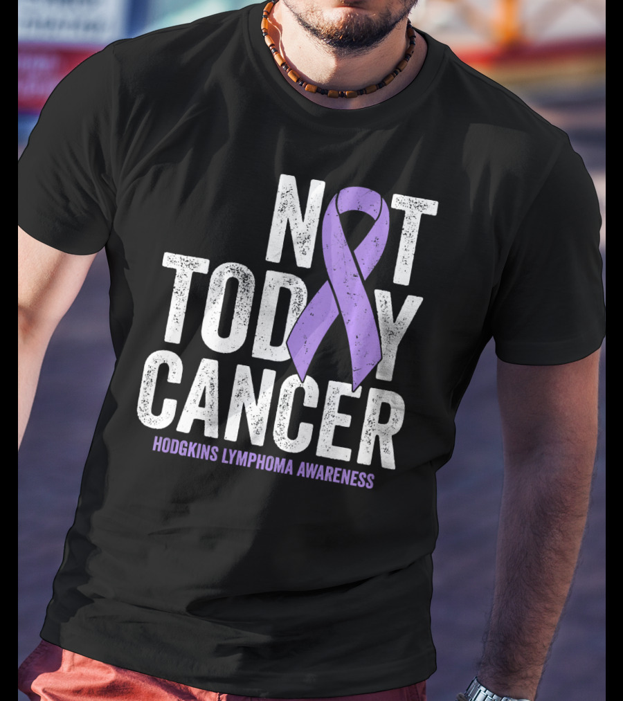 Not Today Cancer Hodgkins Lymphoma Awareness T-Shirt
