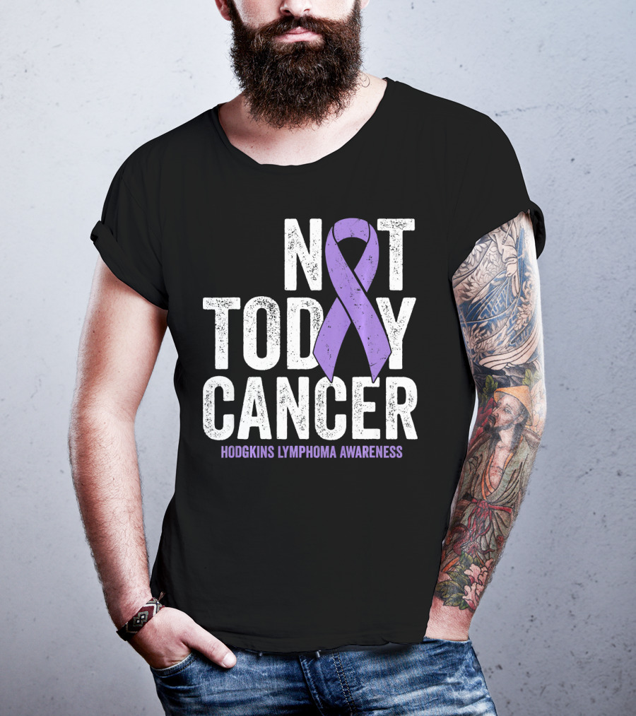 Not Today Cancer Hodgkins Lymphoma Awareness T-Shirt
