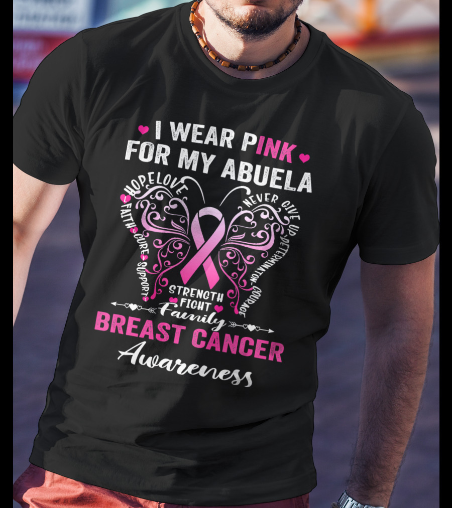 I Wear Pink For My Abuela Breast Cancer Awareness Hope Love Strength Fight Family Courage T-Shirt