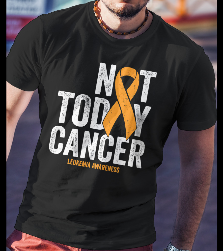 Not Today Cancer Leukemia Awareness T-Shirt