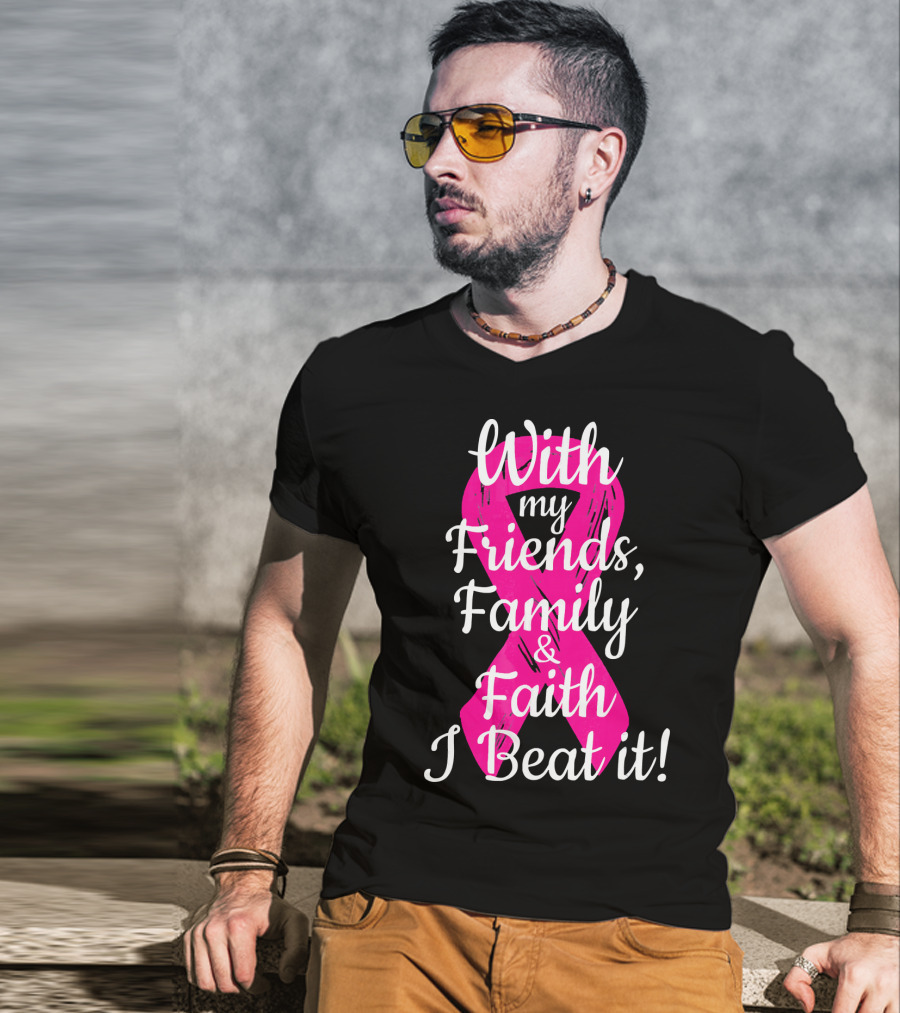 With My Friends Family Faith I Beat It Breast Cancer Survivor Family Novelty T-Shirt