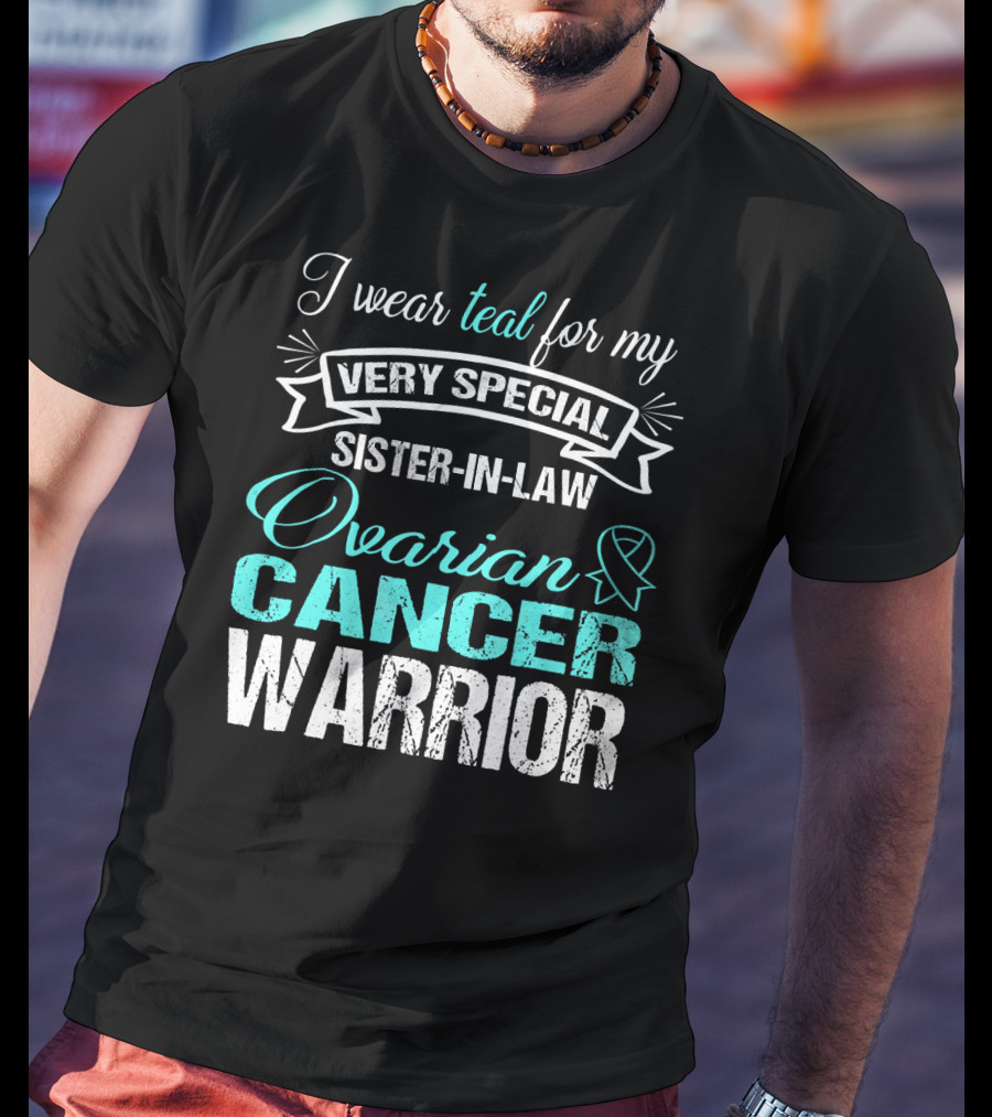 I Wear Teal For My Very Special Sister-In-Law Ovarian Cancer Warrior T-Shirt