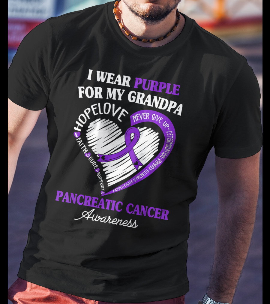 I Wear Purple For My Grandpa Pancreatic Cancer Awareness Hope Love Courage Strength T-Shirt