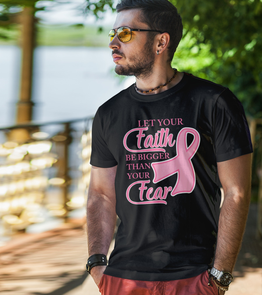 Let Your Faith Be Bigger Than Your Fear Pink Ribbon Breast Cancer Awareness T-Shirt