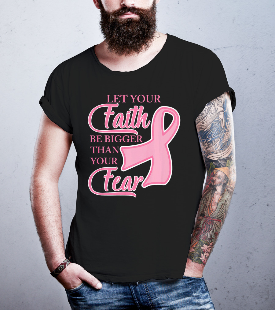 Let Your Faith Be Bigger Than Your Fear Pink Ribbon Breast Cancer Awareness T-Shirt