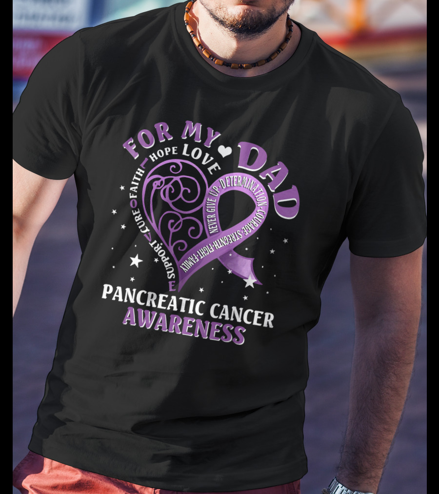 For My Dad Pancreatic Cancer Awareness Hope Love Courage Strength T-Shirt