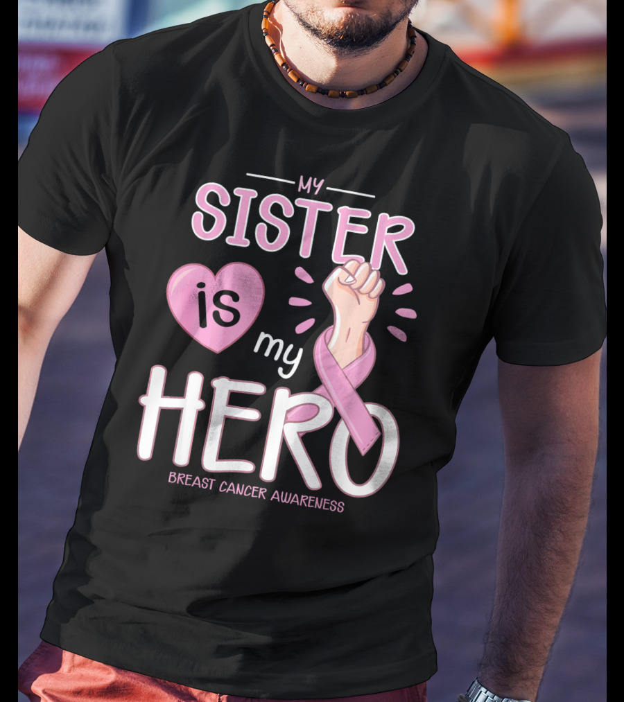 My Sister Is My Hero Breast Cancer Awareness T-Shirt