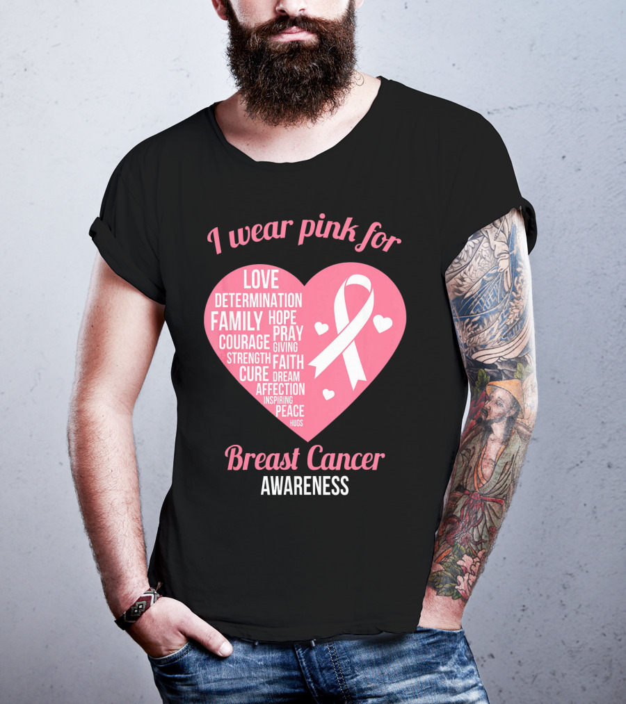 I Wear Pink For Breast Cancer Awareness Love Determination Family Hope Courage Strength Cure Faith Heart T-Shirt
