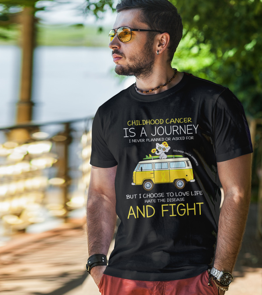 Childhood Cancer Is A Journey I Never Planned Or Asked For But I Choose To Love Life Hate The Disease And Fight Childhood Cancer Awareness T-Shirt