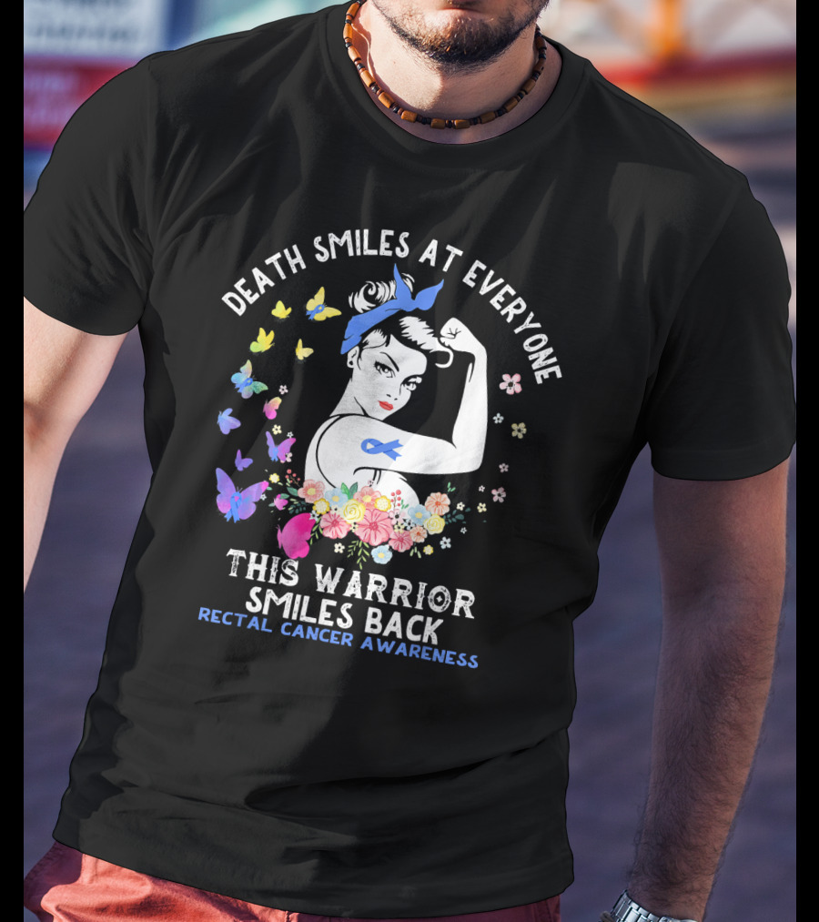 Death Smiles At Everyone This Warrior Smiles Back Rectal Cancer Awareness T-Shirt