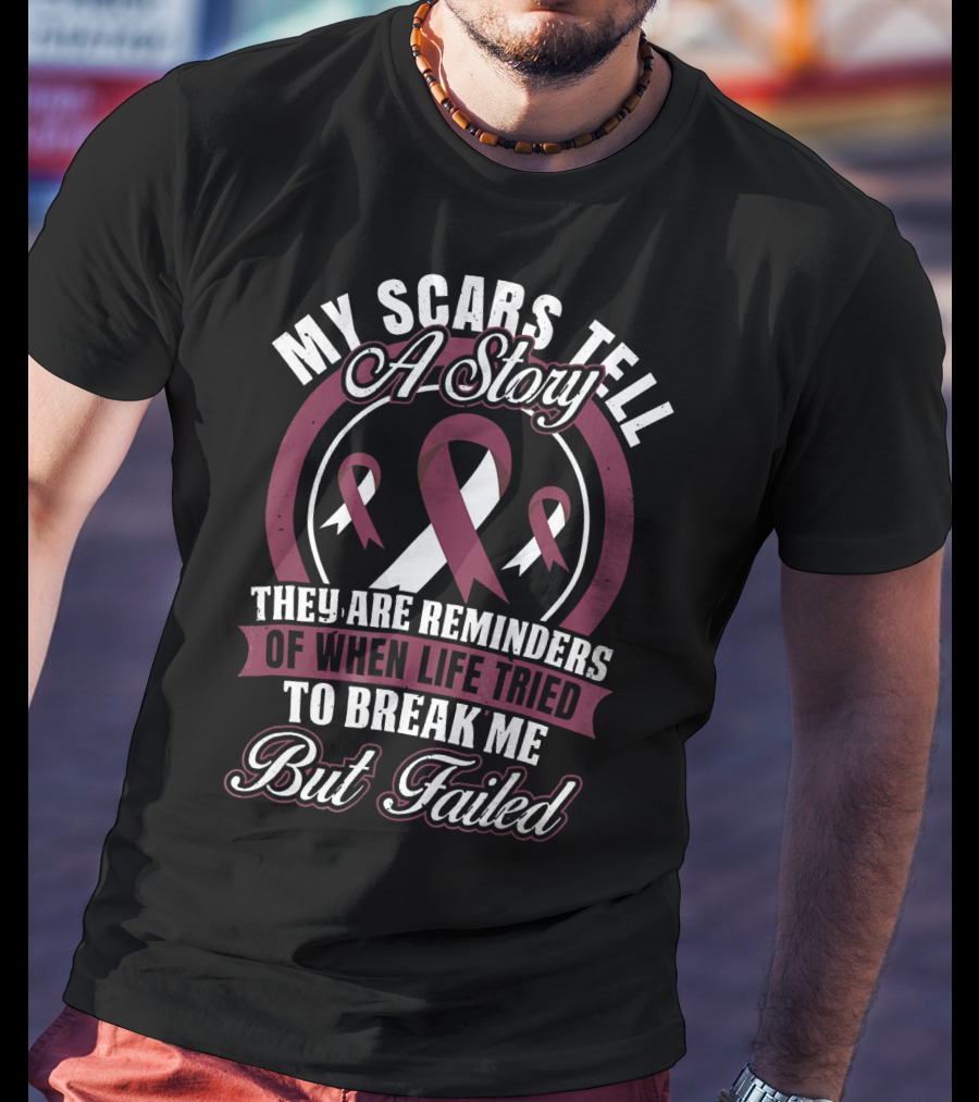 My Scars Tell A Story Throat Cancer Awareness They Are Reminders Of When Life Tried To Break Me But Failed T-Shirt