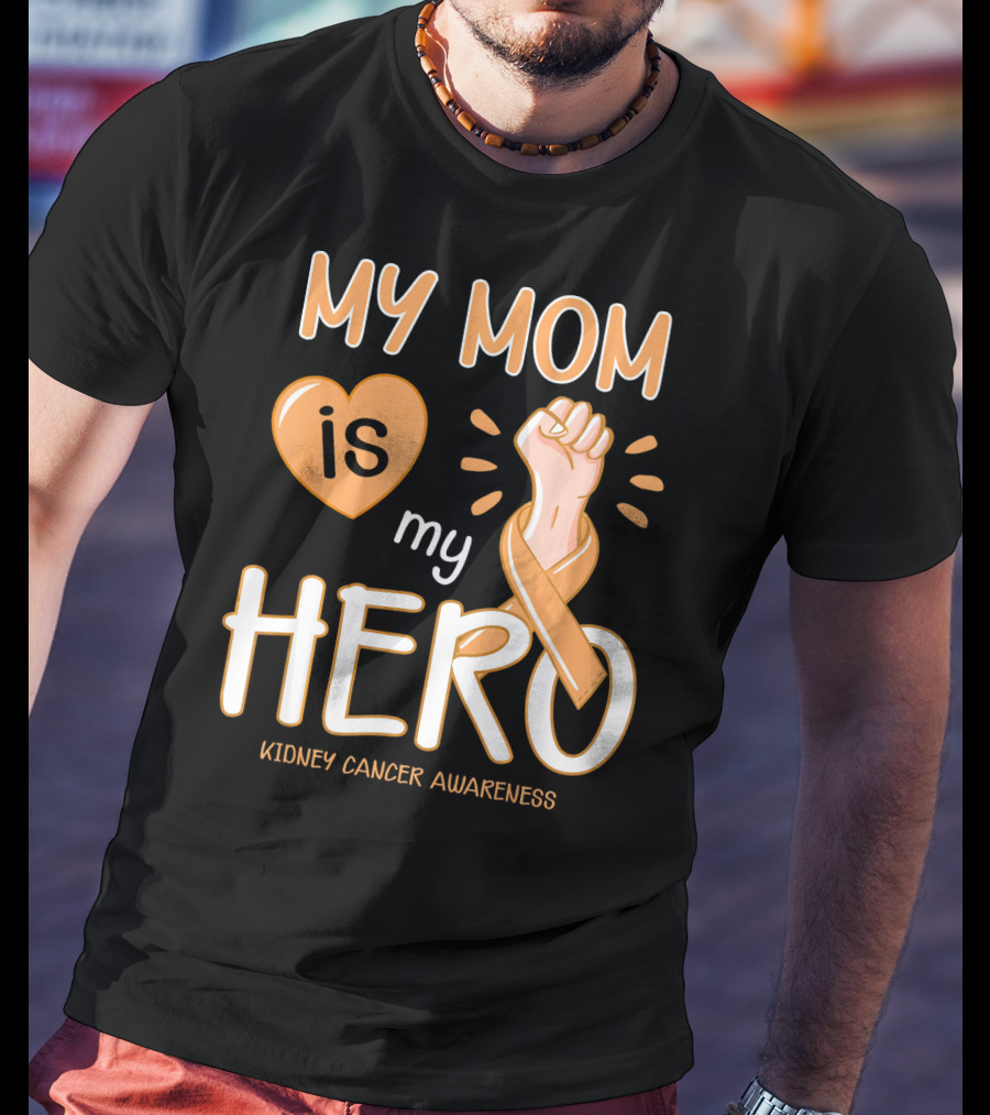 My Mom Is My Hero Kidney Cancer Awareness Fist Heart T-Shirt