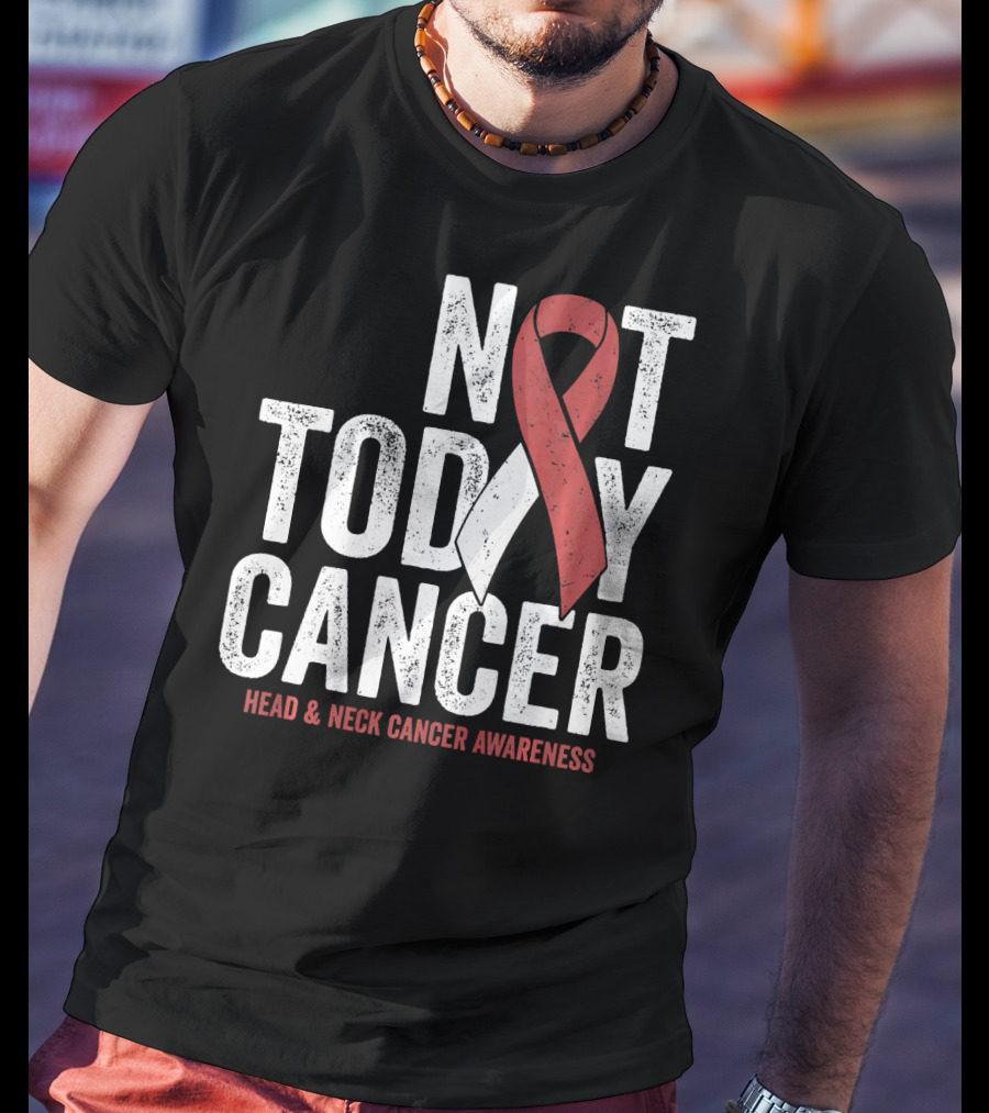 Not Today Cancer Head And Neck Cancer Awareness T-Shirt