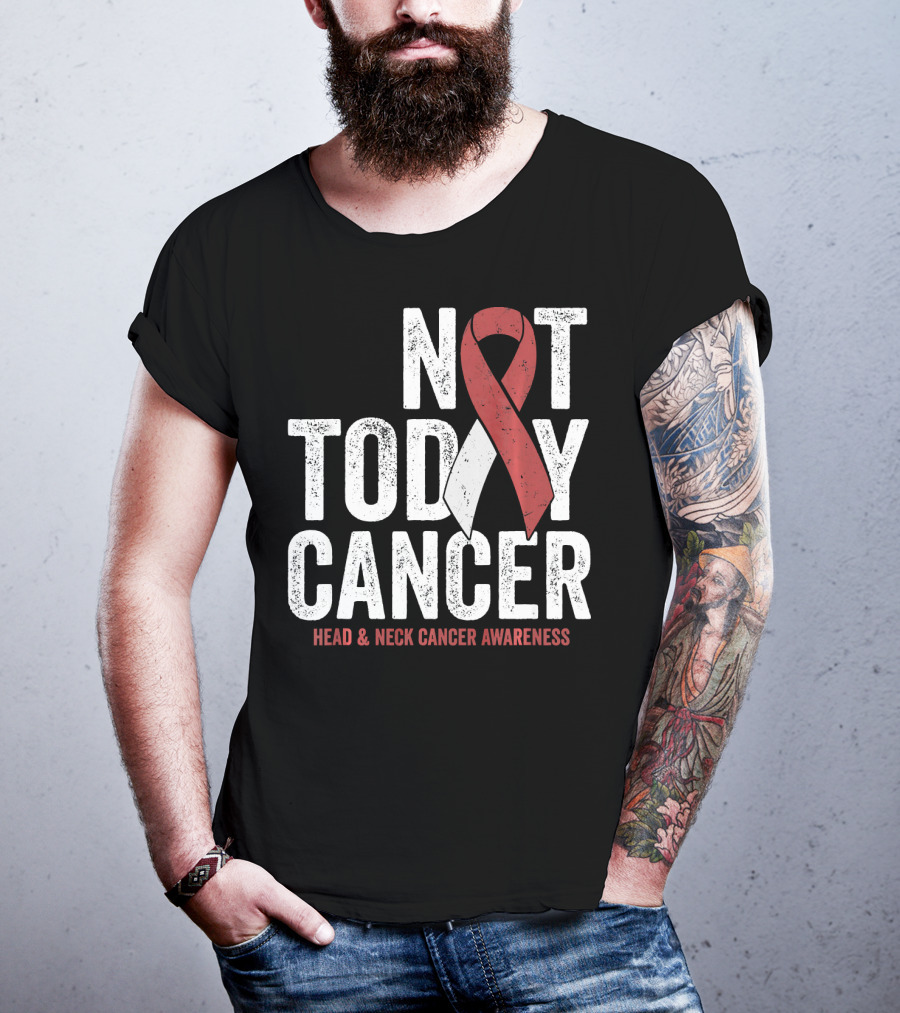 Not Today Cancer Head And Neck Cancer Awareness T-Shirt