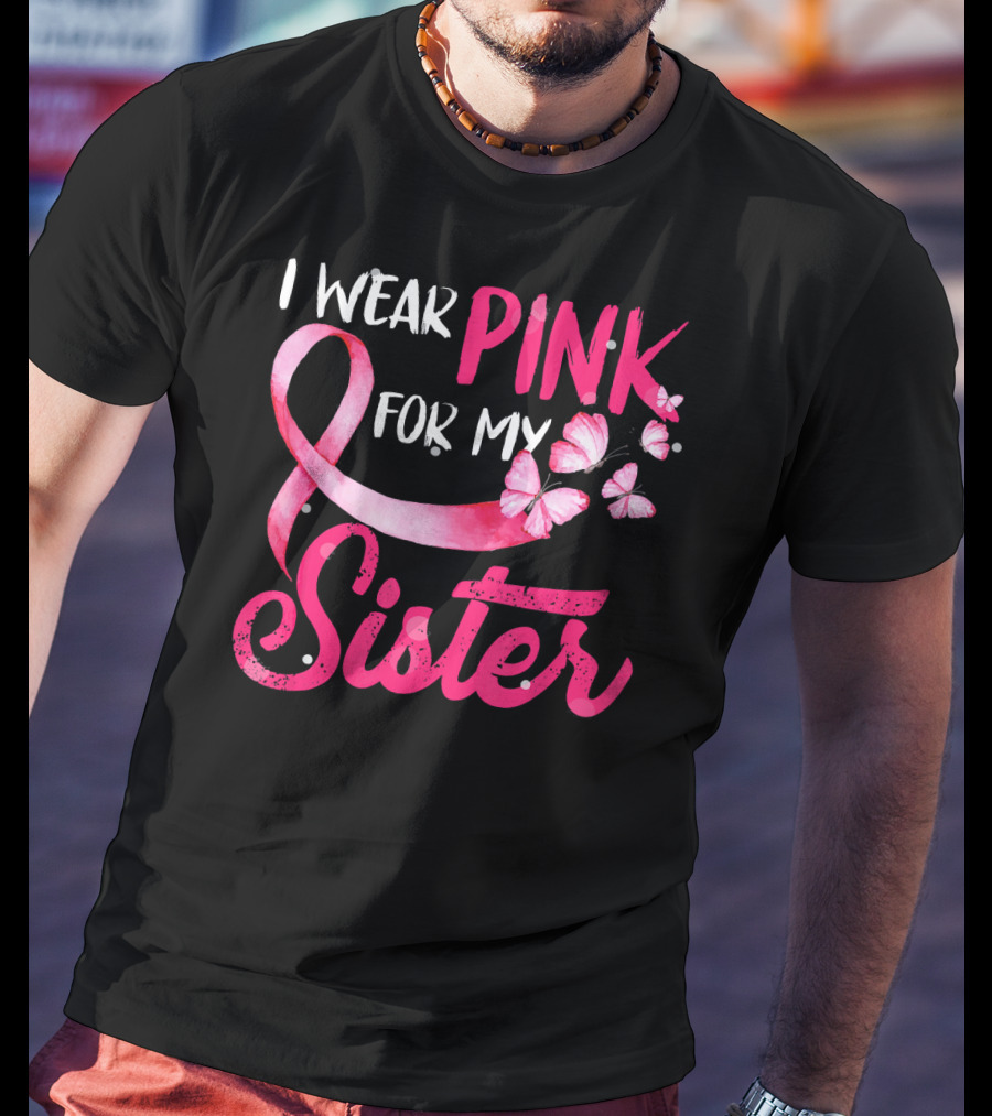 I Wear Pink For My Sister With Ribbon And Butterflies T-Shirt