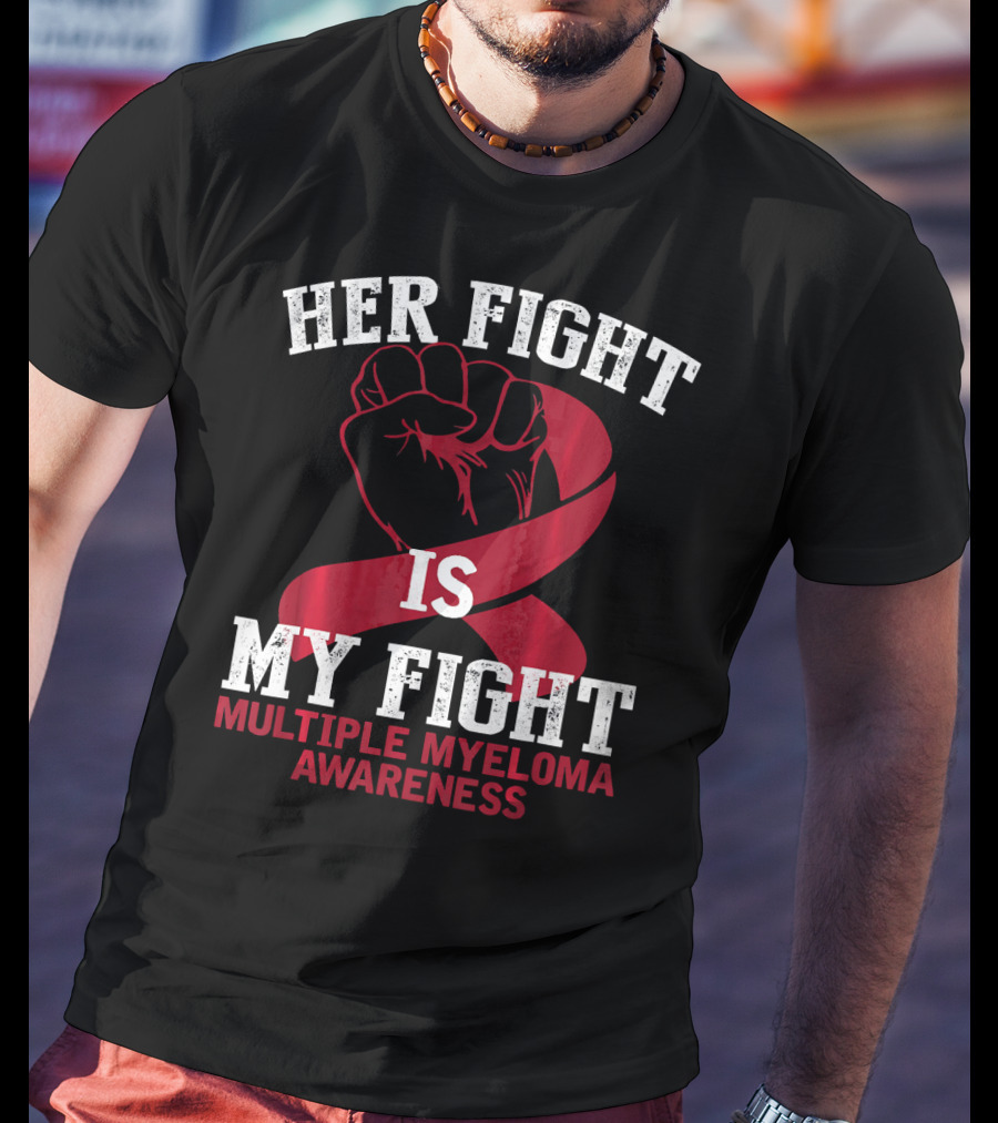Her Fight Is My Fight Multiple Myeloma Awareness T-Shirt