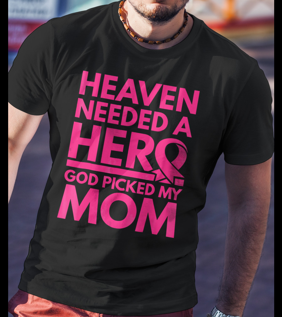 Heaven Needed A Hero God Picked My Mom Breast Cancer Awareness T-Shirt