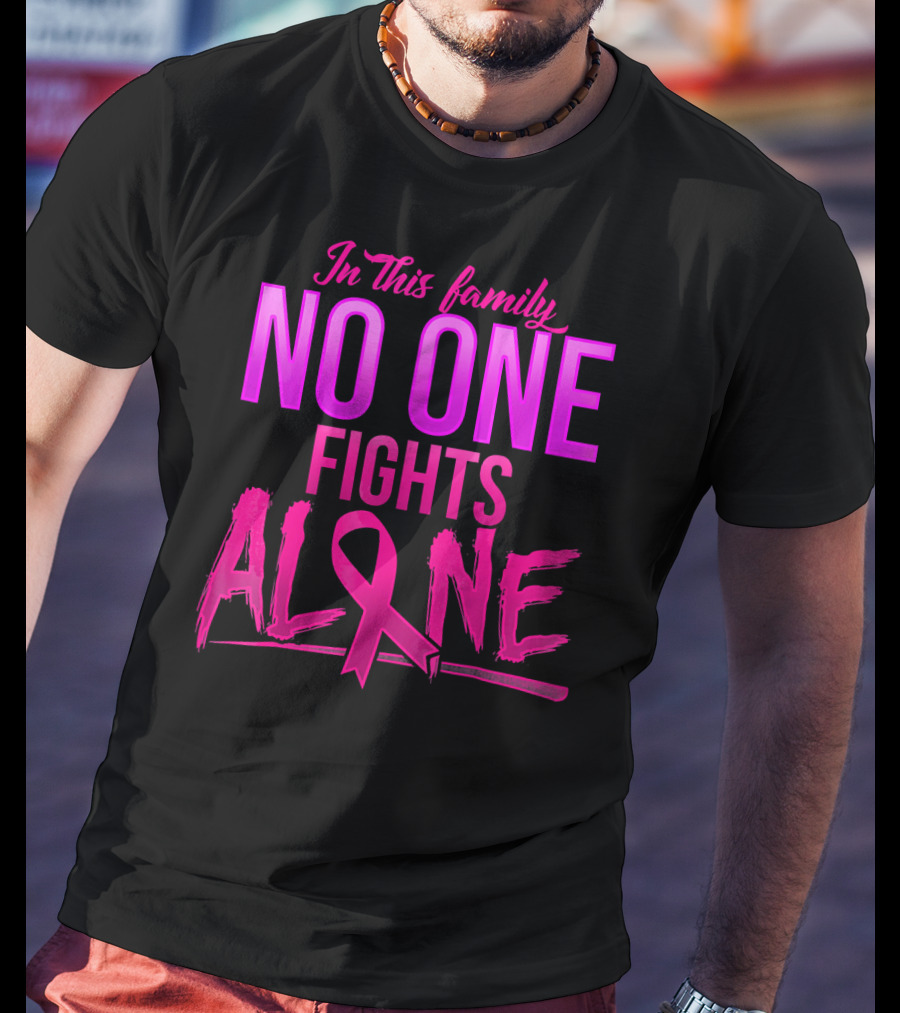 In This Family No One Fights Alone Breast Cancer Awareness October T-Shirt
