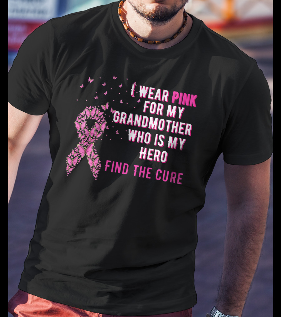 I Wear Pink For My Grandmother Who Is My Hero Find The Cure T-Shirt