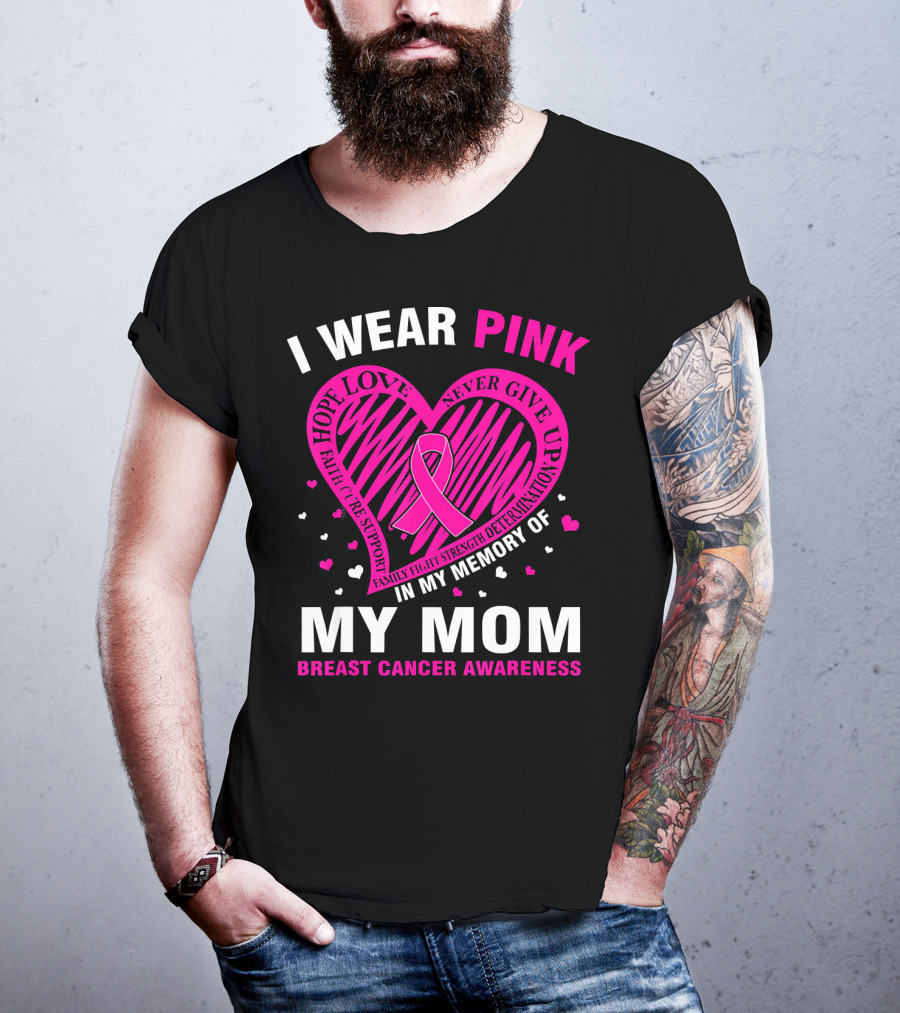 I Wear Pink Hope Love Strength IN Memory Of My Mom Breast Cancer Awareness T-Shirt