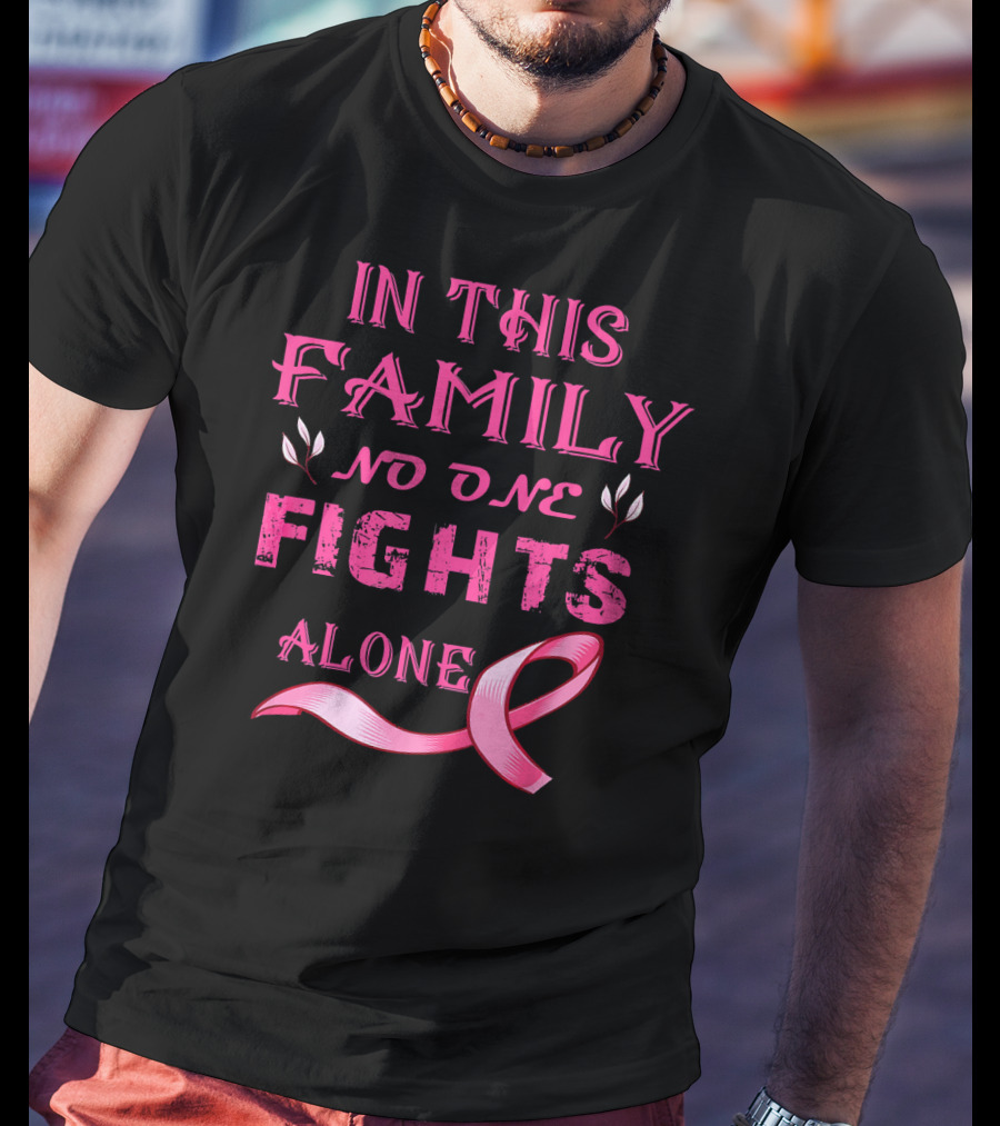 In This Family No One Fights Alone Breast Cancer T-Shirt